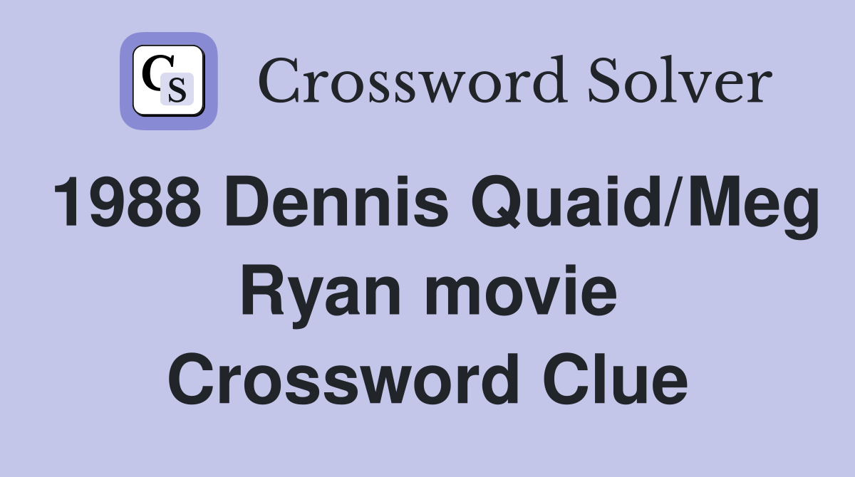 1988 Dennis Quaid/Meg Ryan movie Crossword Clue Answers Crossword